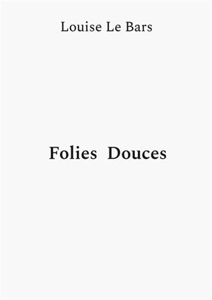 Folies Douces - Louise Le Bars