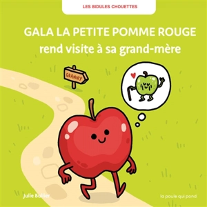 Les bidules chouettes. Gala la petite pomme rouge rend visite à sa grand-mère - Julie Bullier