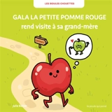 Les bidules chouettes. Gala la petite pomme rouge rend visite à sa grand-mère - Julie Bullier
