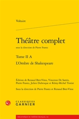 Théâtre complet. Vol. 2-A. L'ombre de Shakespeare - Voltaire