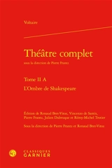 Théâtre complet. Vol. 2-A. L'ombre de Shakespeare - Voltaire