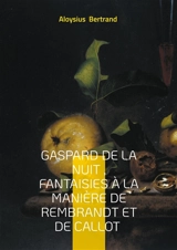 Gaspard de la nuit , Fantaisies à la manière de Rembrandt et de Callot : Prose poétique Fantastique - Aloysius Bertrand