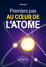 Premiers pas au coeur de l'atome - Isabelle Ricard