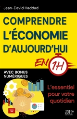 Comprendre l’économie d'aujourd'hui en 1h : L’essentiel pour votre quotidien (Dette publique, impôts, IA, pouvoir d’achat…) - Jean-David Haddad