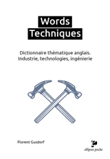 Words techniques : dictionnaire thématique anglais : industrie, technologies, ingénierie - Florent Gusdorf