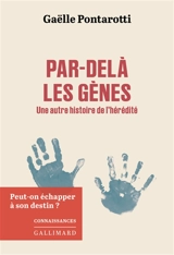 Par-delà les gènes : une autre histoire de l'hérédité : peut-on échaper à son destin ? - Gaëlle Pontarotti