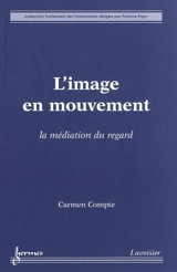 L'image en mouvement : la médiation du regard - Carmen Compte