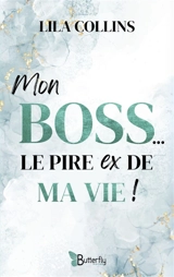 Mon boss, le pire ex de ma vie ! - Lila Collins