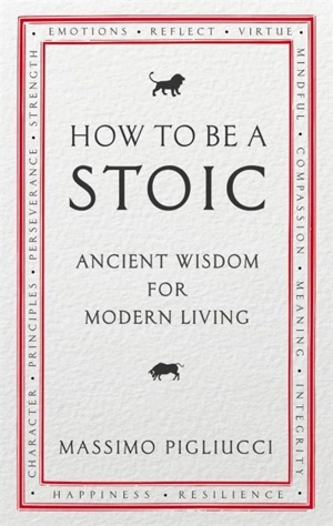 How to Be a Stoic - Pigliucci, Massimo
