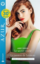 Le secret révélé. La passion de Leonora : les rivaux espagnols - Abby Green
