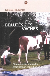 Beautés des vaches : élever des Montbéliardes... entre passion et production animale - Catherine Mougenot