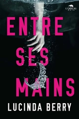 Entre ses mains - Lucinda Berry