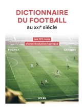 Dictionnaire tactique du football au XXIe siècle : les 101 mots d'une révolution tactique - Christophe Kuchly