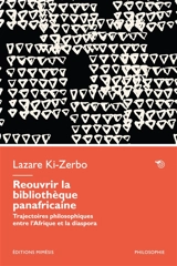 Réouvrir la bibliothèque panafricaine : trajectoires philosophiques entre l'Afrique et la diaspora - Lazare Ki-Zerbo