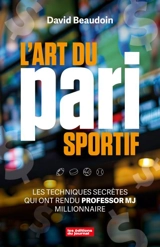 L'art du pari sportif : Les techniques secrètes qui ont rendu Professor MJ milionnaire - Beaudoin, David