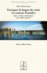 Enseigner la langue du voisin en contexte frontalier : enjeux et défis sociodidactiques pour le Rhin supérieur - Chloé Göb-Faucompré