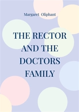 The Rector and the Doctors Family : Victorian Novel Family Saga Moral Dilemmas - Margaret Oliphant