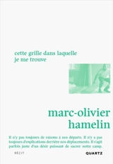 Cette grille dans laquelle je me trouve - Hamelin, Marc-Olivier