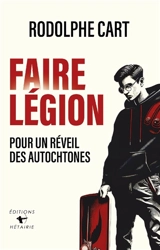 Faire légion : pour un réveil des autochtones - Rodolphe Cart
