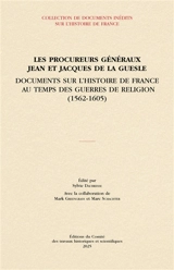 Les procureurs généraux Jean et Jacques de La Guesle : documents sur l'histoire de France au temps des guerres de Religion (1562-1605)
