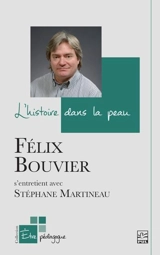 L'histoire dans la peau : Félix Bouvier s’entretient avec Stéphane Martineau - Stéphane Martineau