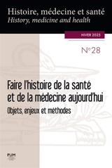 Histoire, médecine et santé = History, medicine and health, n° 28. Faire l'histoire de la santé et de la médecine aujourd'hui : objets, enjeux et méthodes