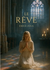 Le rêve : Un roman naturaliste sur la foi, l'amour interdit et le pouvoir du rêve - Zola, Emile