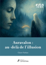 Auravalon : au-delà de l'illusion - Varkas, Claire