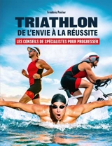 Triathlon : de l'envie à la réussite : les conseils de spécialistes pour progresser - Frédéric Poirier