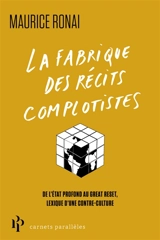La fabrique des récits conspirationnistes : de l'Etat profond au great reset, lexique d'une contre-culture - Maurice Ronai