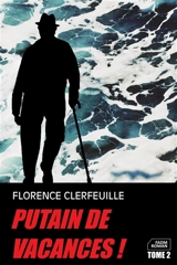 Putain de vacances !. Vol. 2 - Florence Clerfeuille
