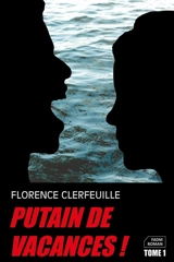 Putain de vacances !. Vol. 1 - Florence Clerfeuille