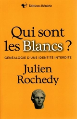 Qui sont les Blancs ? : généalogie d'une identité interdite - Julien Rochedy