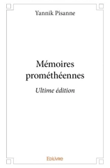 Mémoires prométhéennes : Ultime édition - Pisanne Yannik