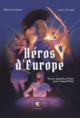 Héros d'Europe : treize modèles d'hier pour aujourd'hui - Audrey Stéphanie