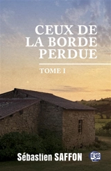 Ceux de la Borde Perdue. Vol. 1. Métayers dans le Lauragais des années 50 - Sébastien Saffon