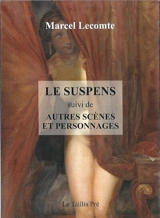Le suspens : suivi de autres scènes et personnages - Marcel Lecomte