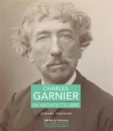 Charles Garnier : un architecte libre - Gérard Fontaine
