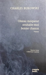 Oiseau moqueur souhaite-moi bonne chance : poèmes - Charles Bukowski