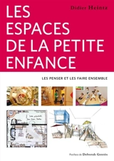 Les espaces de la petite enfance : les penser et les faire ensemble - Didier Heintz