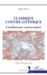 Classique contre gothique : l'architecture contre-nature - Régis Martin