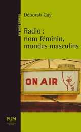 Radio : nom féminin, mondes masculins - Déborah Gay