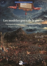 Les modèles grecs de la guerre : pratiques et expériences combattantes dans l'espace égéen (début IVe-fin Ier s. a.C.) - Rémi Saou