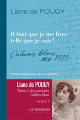 Il faut que je me livre telle que je suis ! Ecco ! : cahiers bleus, été 1919 - Liane de Pougy