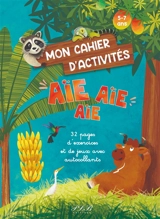 Mon cahier d'activités aïe aïe aïe : 32 pages d'exercices et de jeux avec autocollants : 5-7 ans - Jackie Jervolino