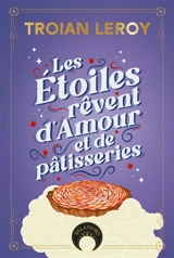 Les étoiles rêvent d'amour et de pâtisseries - Troian Leroy