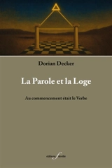 La parole et la loge : au commencement était le verbe - Dorian Decker