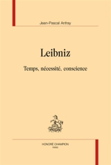 Leibniz : temps, nécessité, conscience - Jean-Pascal Anfray