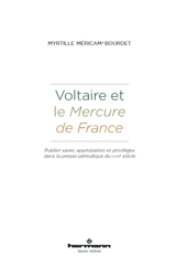 Voltaire et le Mercure de France : publier avec approbation et privilège dans la presse périodique du XVIIIe siècle - Myrtille Méricam-Bourdet