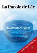 La Parole de Fée - Elisabeth For Ever